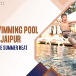 Best Swimming Pool in Jaipur to Beat the Summer Heat